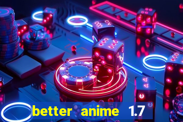 better anime 1.7 apk download