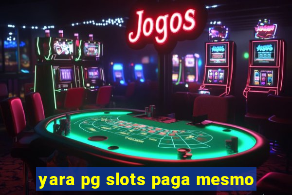 yara pg slots paga mesmo