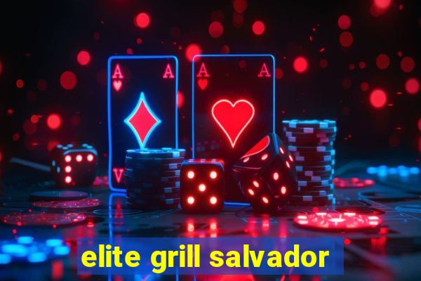 elite grill salvador