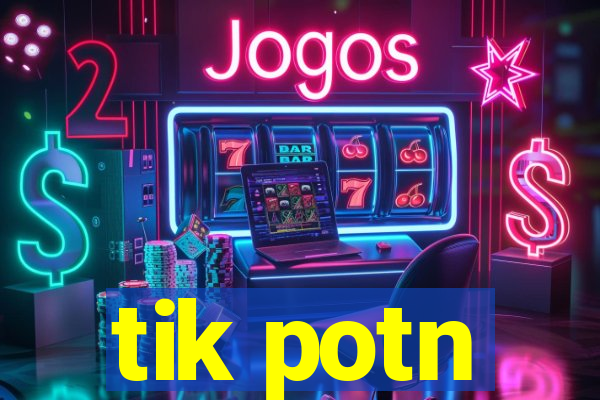 tik potn