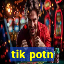 tik potn