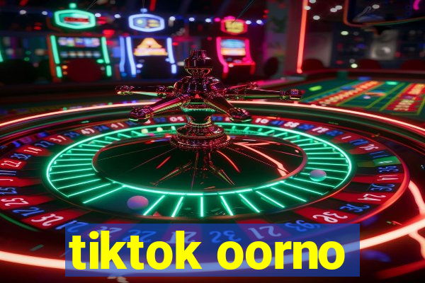 tiktok oorno