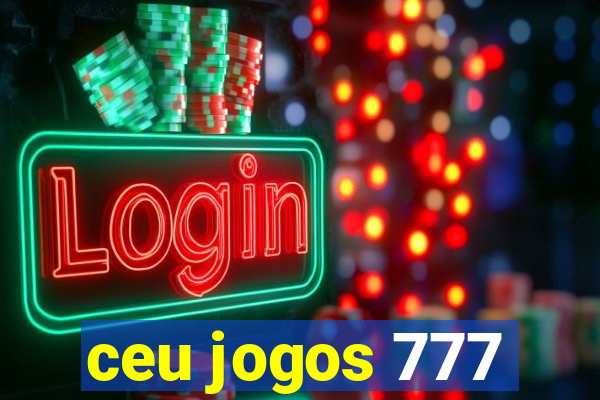 ceu jogos 777