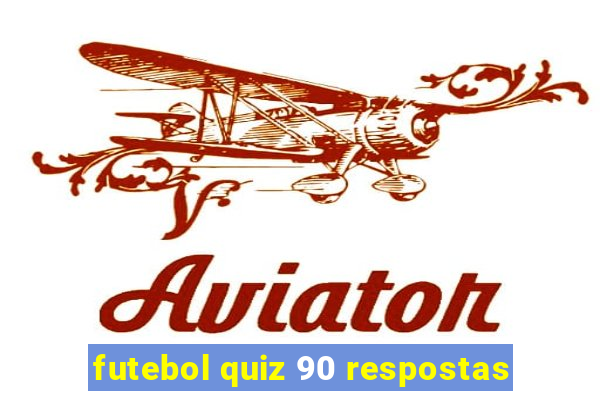 futebol quiz 90 respostas