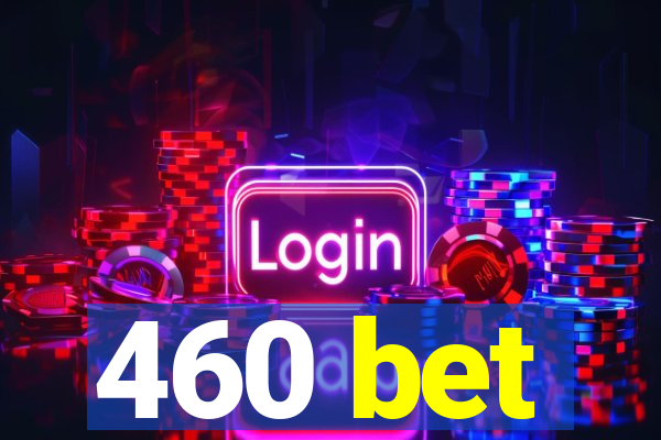 460 bet