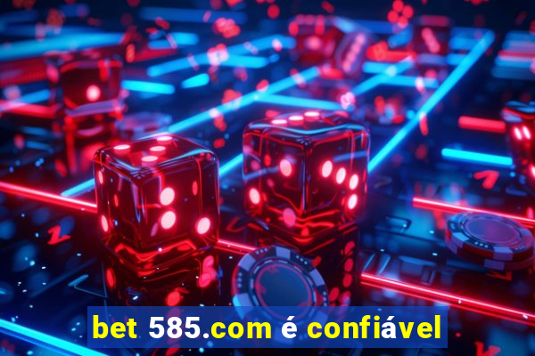 bet 585.com é confiável