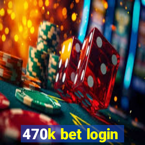 470k bet login