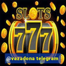 @vazadona telegram