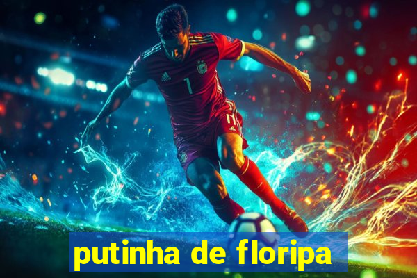 putinha de floripa