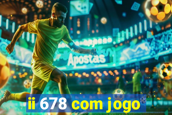 ii 678 com jogo