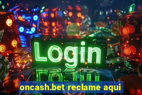 oncash.bet reclame aqui