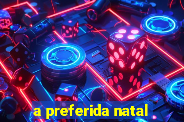 a preferida natal