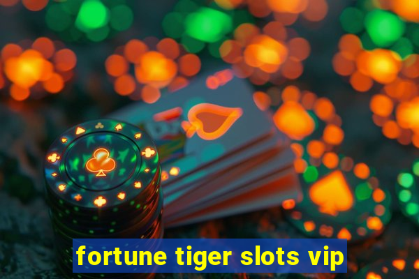 fortune tiger slots vip