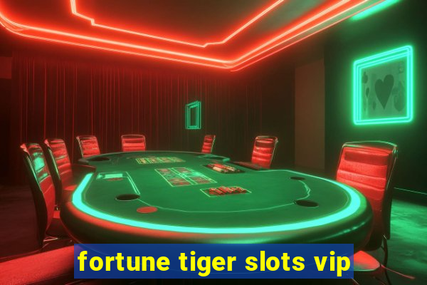 fortune tiger slots vip