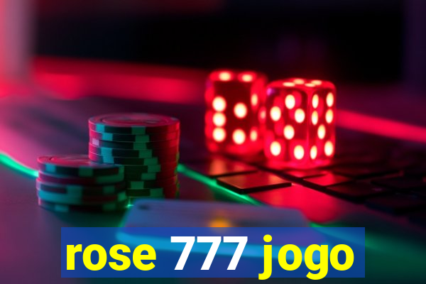 rose 777 jogo