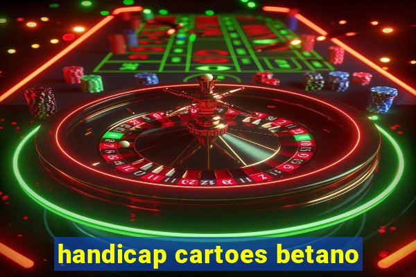 handicap cartoes betano