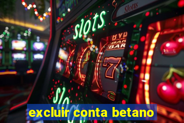 excluir conta betano