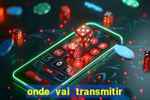 onde vai transmitir o jogo do brasil hoje