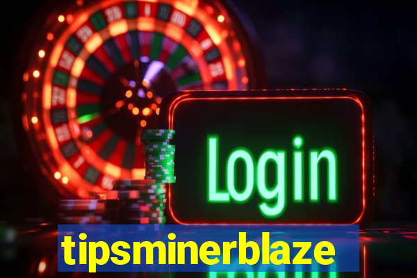 tipsminerblaze