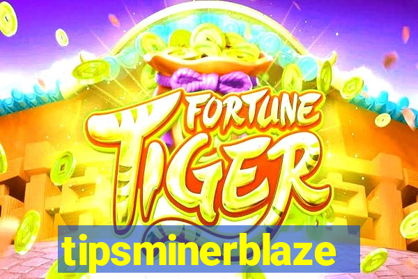 tipsminerblaze