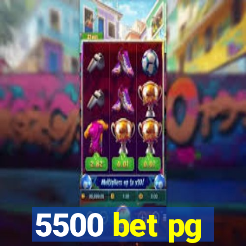 5500 bet pg