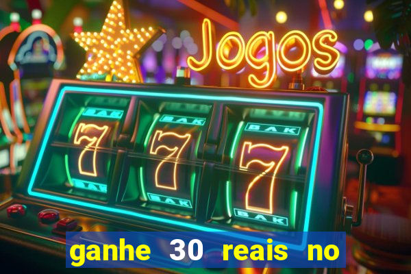 ganhe 30 reais no cadastro cassino