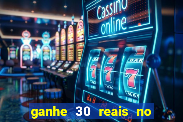 ganhe 30 reais no cadastro cassino