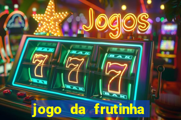 jogo da frutinha da dinheiro