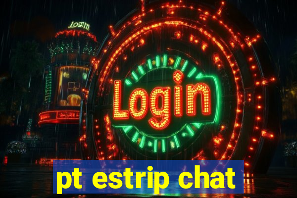 pt estrip chat