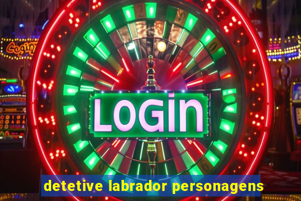 detetive labrador personagens