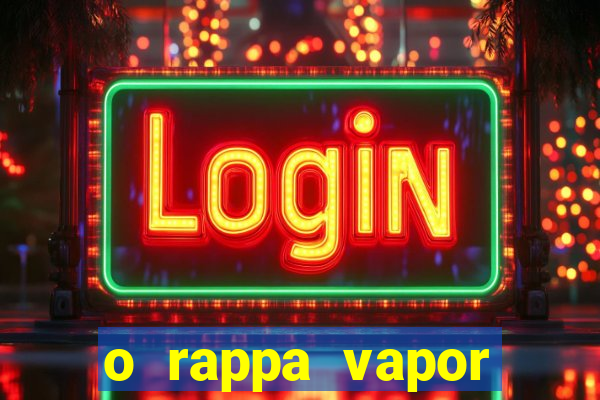 o rappa vapor barato letra