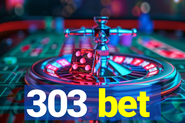 303 bet