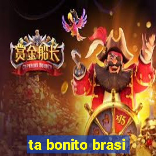 ta bonito brasi