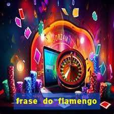 frase do flamengo para foto