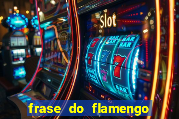 frase do flamengo para foto