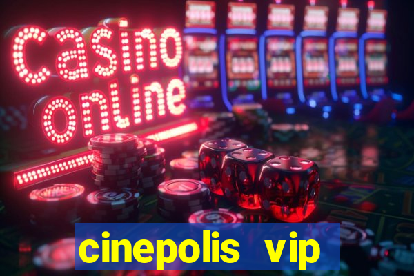 cinepolis vip parque shopping