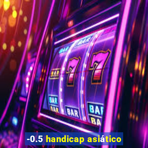 -0.5 handicap asiático