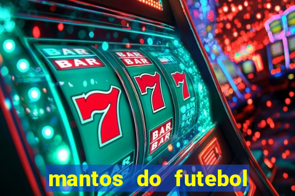 mantos do futebol jogos de hoje na tv