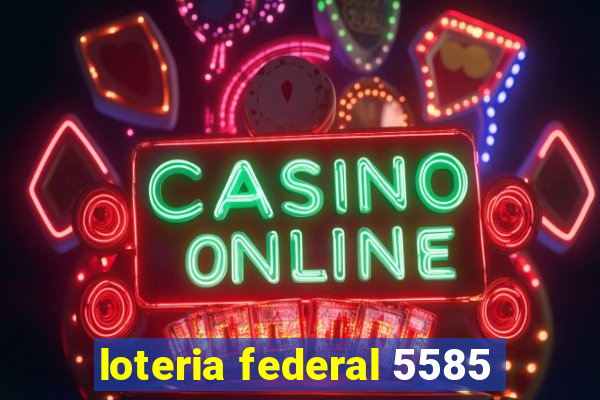 loteria federal 5585