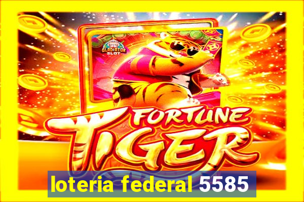 loteria federal 5585