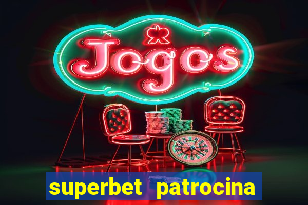 superbet patrocina quais times