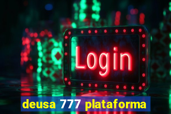 deusa 777 plataforma