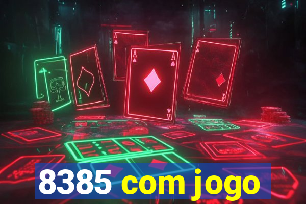 8385 com jogo