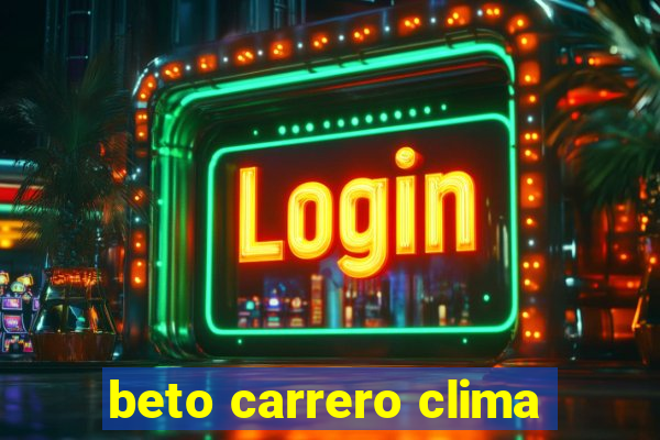 beto carrero clima