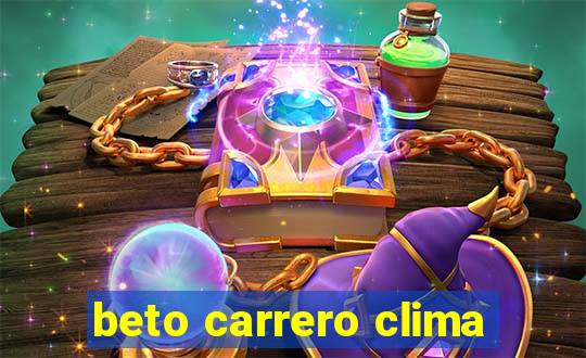 beto carrero clima