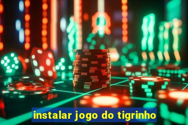 instalar jogo do tigrinho