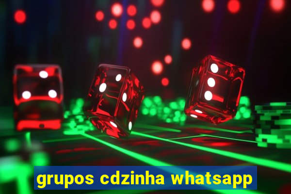 grupos cdzinha whatsapp