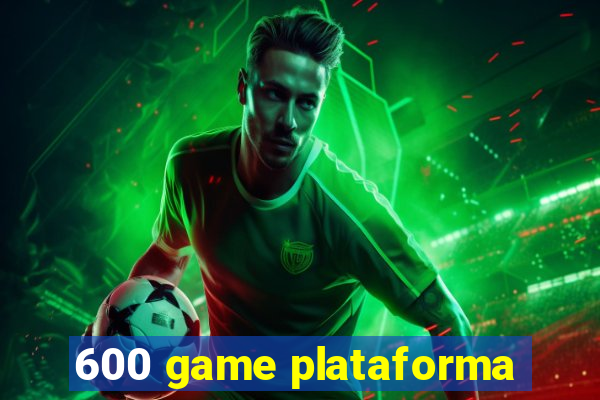 600 game plataforma