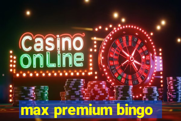 max premium bingo