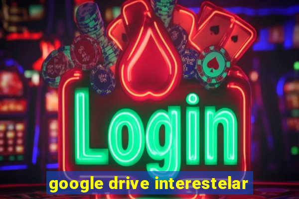 google drive interestelar